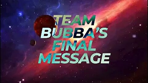 TEAM BUBBA'S FINAL MESSAGE