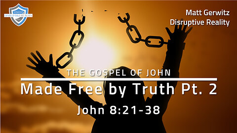 Made Free by Truth Pt. 2 – Jn. 8:21-38
