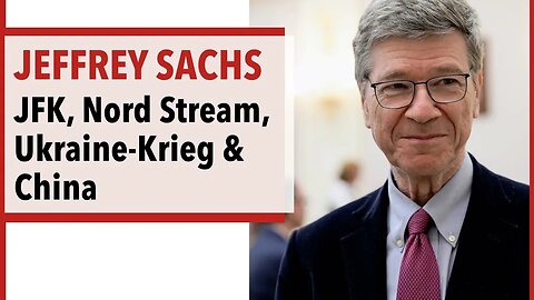 Prof. Jeffrey Sachs - JFK, Nord Stream, Ukraine-Krieg & China