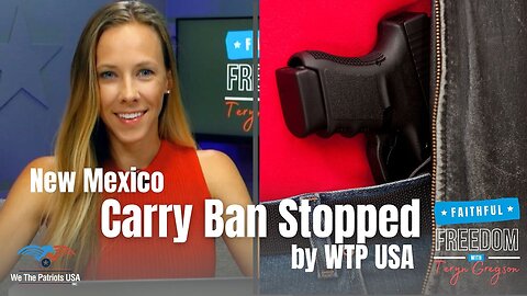 New Mexico Carry Ban STOPPED by We The Patriots USA | Teryn Gregson Ep 118