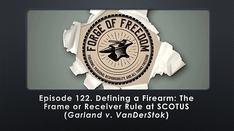 Episode 122. Defining a Firearm: The Frame or Receiver Rule at SCOTUS (Garland v. VanDerStok)