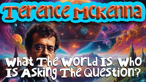 Terence McKenna: What is the World, and Who is Asking the Question? |🪐| The Illusion of Reality ✨