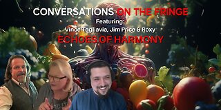 Echoes of Harmony w/ Vince T., Jim Price, and Roxy | Conversations On The Fringe