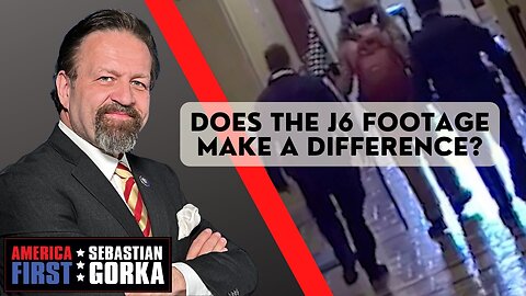 Sebastian Gorka FULL SHOW: Does the J6 footage make a difference?