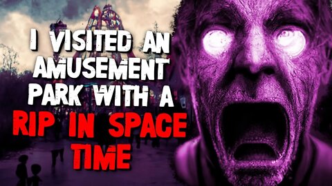 "I Visited An Amusement Park With A Rip In Space Time" Creepypasta | Urbex Horror Story