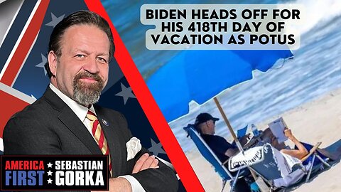 Sebastian Gorka FULL SHOW: Biden heads off for his 418th day of vacation as POTUS