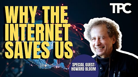 Why The Internet Saves Us | Howard Bloom (TPC #1,225)