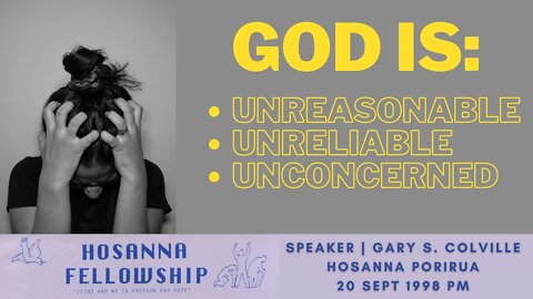 God Is Unreasonable, Unreliable & Unconcerned (Gary Colville) | Hosanna Porirua