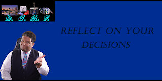 Reflect On Your Decisions