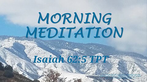 Morning Meditation -- Isaiah 62 verse 5 TPT