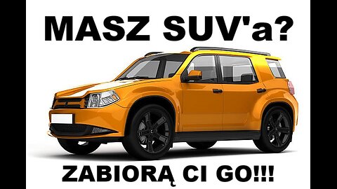 MASZ SUV'a, ZABIORĄ CI GO!