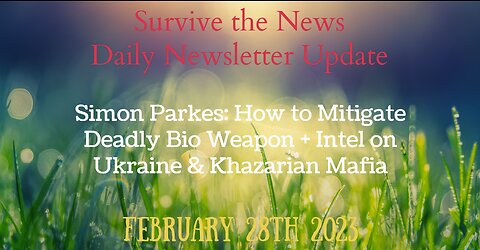 Update 2-28-23: Simon Parkes: How to Mitigate Deadly Bio Weapon + Intel on Ukraine & Khazarian Mafia