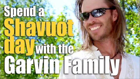 Spend a Shavuot with the Garvin Family (How Teshuvah Ministries celebrates Shavuot)