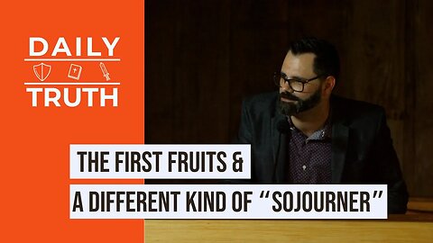The First Fruits & A Different Kind Of “Sojourner”