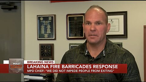 Maui Police Chief Admits Road Barricades Used In Lahaina Fire