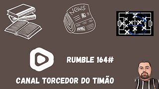 Boletim diário do torcedor do timão na Rumble 164#