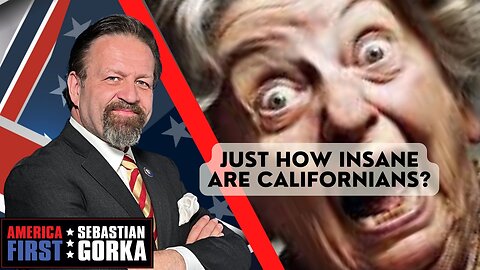 Just how insane are Californians? This insane. Sebastian Gorka on AMERICA First