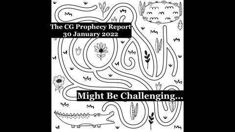 The CG Prophecy Report (30 January 2022) - Might Be Challenging..