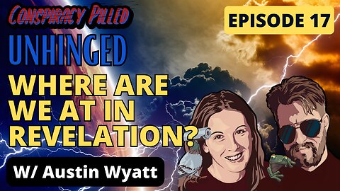 Where are We at in Revelation? w/ Austin Wyatt (UNHINGED Ep.17)