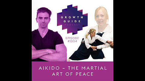 Growth Guide Episode 004 - Sharon Dominguez: Aikido - The Martial Art of Peace