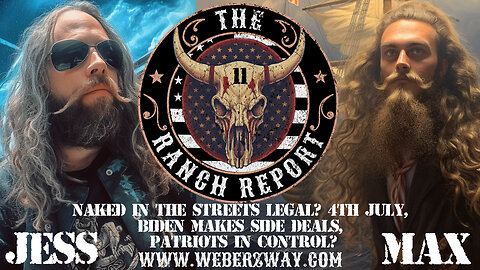RANCH REPORT - NAKED IN THE STREETS LEGAL? 4TH JULY, BIDEN MAKES SIDE DEALS, PATRIOTS IN CONTROL?