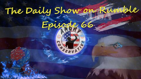 The Daily Show with the Angry Conservative - Episode 66