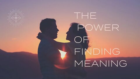 Spiritual Message: THE POWER OF FINDING MEANING - spiritual journey; spiritual growth