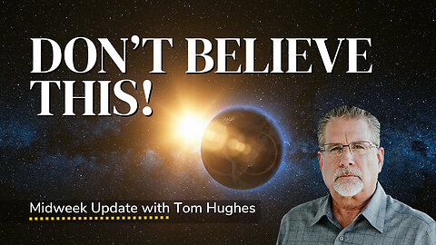 Don't Believe THIS! | Midweek Update with Tom Hughes