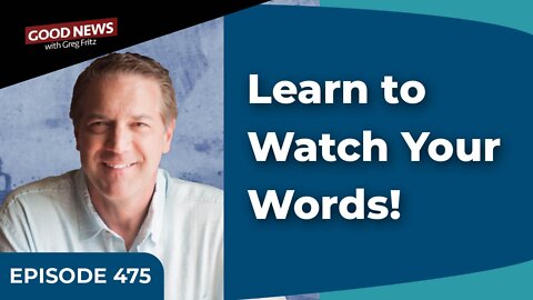 Episode 475: Learn to Watch Your Words!