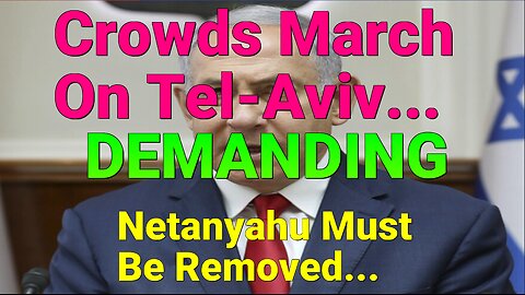 Crowds March On Tel-Aviv and Demand Netanyahu Be Removed.
