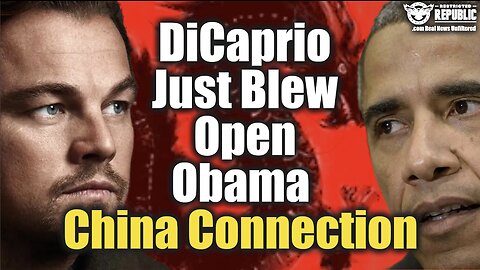 DiCaprio Just Blew Open Obama China Connection!