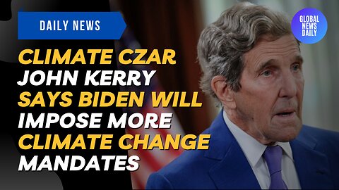 Climate Czar John Kerry Says Biden Will Impose More Climate Change Mandates