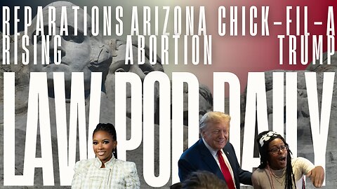 Reparations Rising, Arizona Abortion & the Infinite Symbolism of Chick-Fil-A Trump