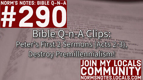Bible Q-n-A 290 Clip: Peter's First 2 Sermons (Acts 2-3) Destroy Premillennialism!