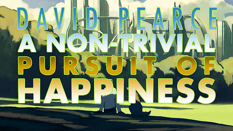 David Pearce - Paradise Engineering: A Non-Trivial Pursuit of Happiness