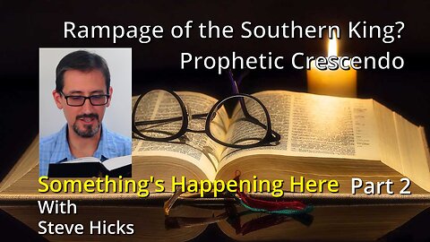 11/14/23 Prophetic Crescendo "Rampage of the Southern King?" part 2 S3E15p2