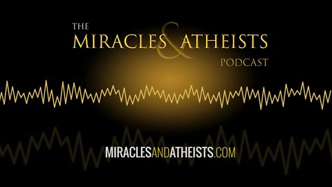 Trailer: The Miracles & Atheists Podcast
