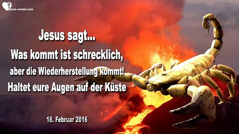 18.02.2016 ❤️ Jesus sagt... Was kommen muss, ist schrecklich... Aber die Wiederherstellung kommt