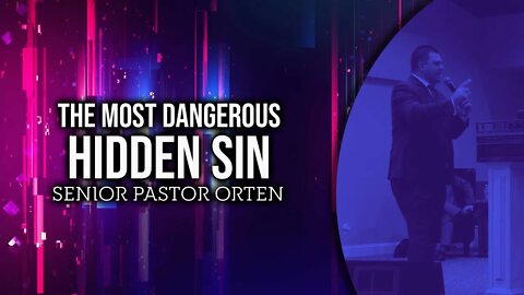 The Most Dangerous Hidden Sin - Senior Pastor Michael Orten #sermon #upci #apostolic #pentecostal