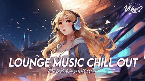 Lounge Music Chill Out 🍇 Songs To Start Your Day Best English Songs With Lyrics
