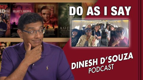 DO AS I SAY Dinesh D’Souza Podcast Ep136