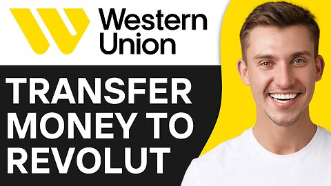HOW TO TRANSFER MONEY FROM WESTERN UNION TO REVOLUT