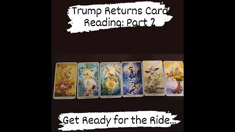 Trump Returns Card Reading: Part 2... Get Ready for the Ride...