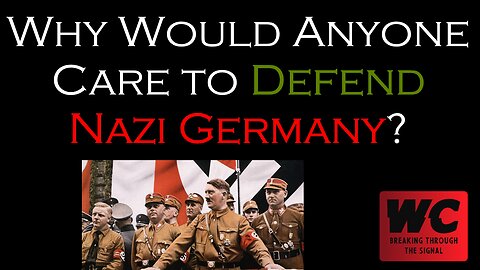 Why Would Anyone Care to Defend Nazi Germany?