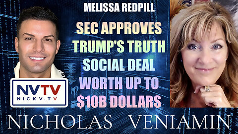 Melissa Redpill Discusses SEC Approves Truth Social Deal Worth Up To $10B with Nicholas Veniamin