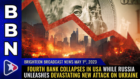 BBN, May 1, 2023 - FOURTH bank collapses in USA while Russia unleashes devastating new attack...