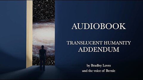TRANSLUCENT HUMANITY - THE AUDIO BOOK SERIES - ADDENDUM