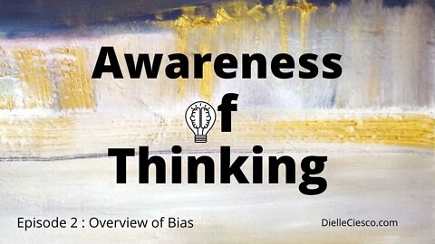 Awareness of Thinking Ep. 2 : Overview of Bias