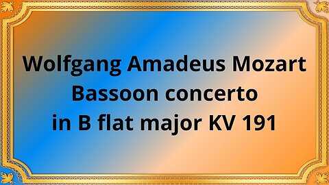 Wolfgang Amadeus Mozart Bassoon concerto in B flat major KV 191