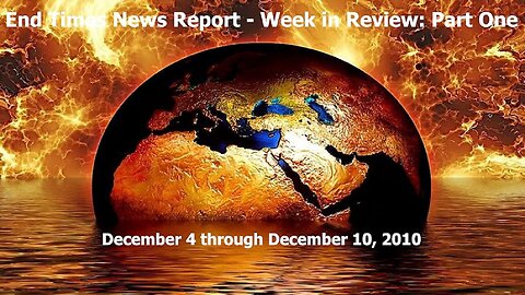 End Times News Report - Week in Review: Part One 12/4-12/10/22